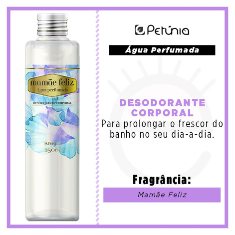 Desodorante Corporal Petúnia Água Perfumada Mamãe Feliz 250ML Desodorante Corporal Petúnia Água Perfumada Mamãe Feliz 250ML